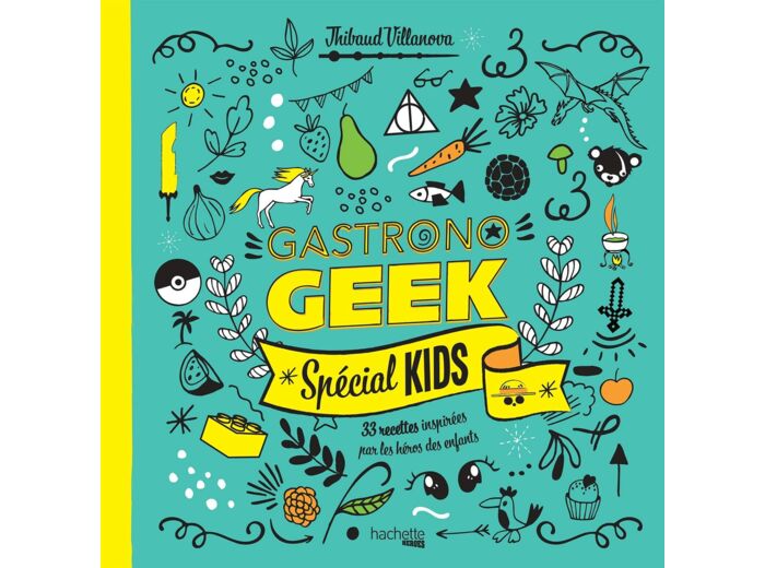 Gastronogeek special kids - 33 recettes inspirées par les héros des enfants