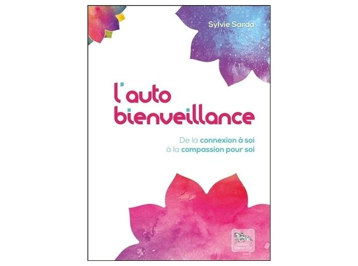 L'autobienveillance - De la connexion à soi à la compassion pour soi