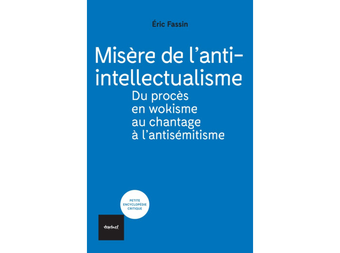 MISERE DE L'ANTI-INTELLECTUALISME - DU PROCES EN WOKISME AU CHANTAGE A L'ANTISEMITISME
