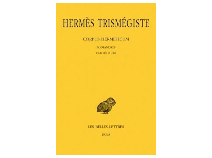 Corpus Hermeticum. Tome I : Poimandrès - Traités II-XII