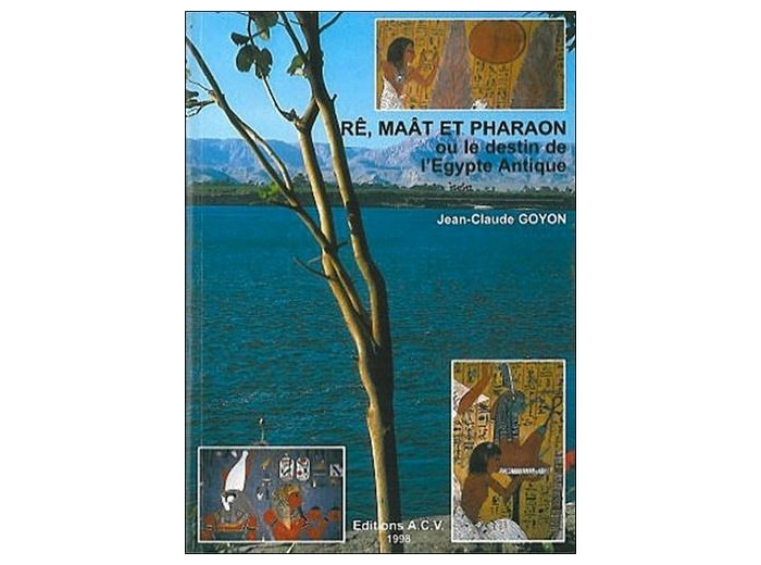 Rê, Maât et pharaon ou Le destin de l'Égypte antique