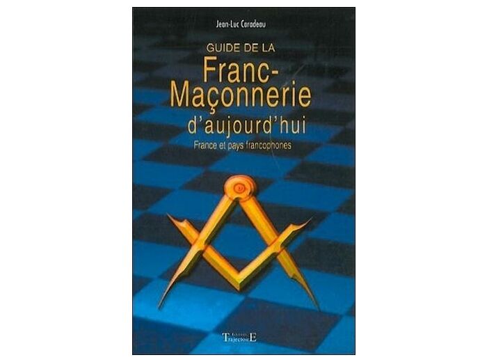 Guide de la franc-maçonnerie d'aujourd'hui - France et pays francophones