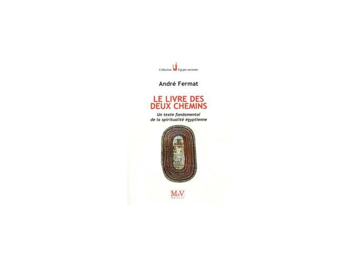 N°10 André Fermat, Le Livre des Deux Chemins "un texte fondamental de la spiritualité égyptienne"
