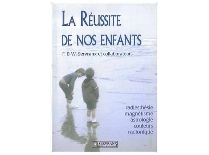 La réussite de nos enfants. Radiesthésie, magnétisme, astrologie, couleurs, radionique