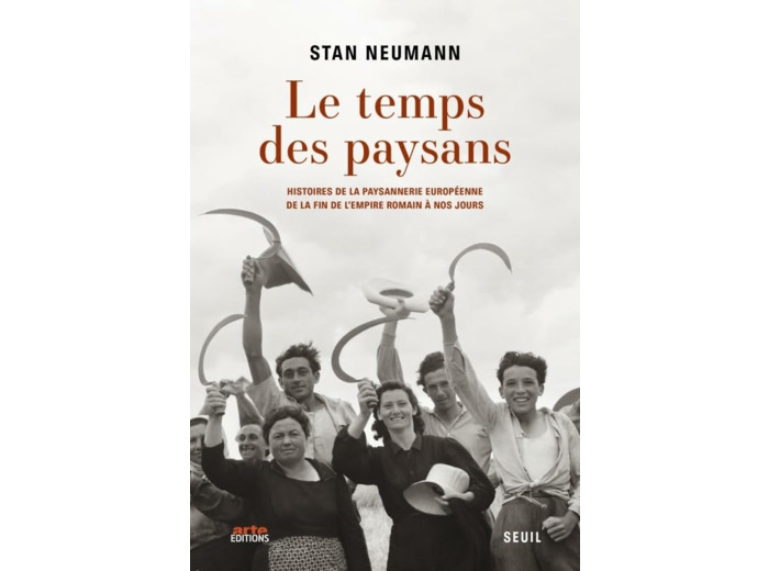 LE TEMPS DES PAYSANS - HISTOIRES DE LA PAYSANNERIE EUROPEENNE DE LA FIN DE L'EMPIRE ROMAIN A NOS JOU