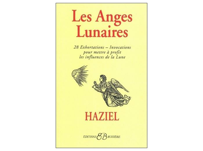 Les anges lunaires - Avec les 28 exhortations-invocations pour mettre à profit les influences de la lune...