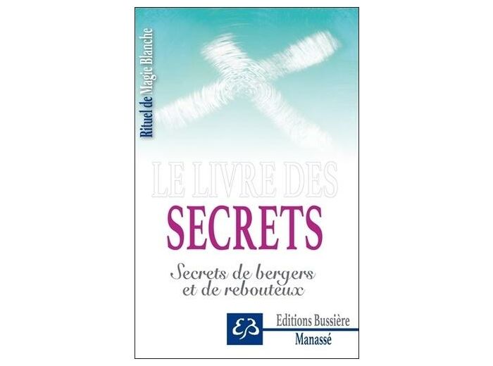 Rituel de magie blanche - Tome 4, Le livre des secrets - Secrets de bergers et de rebouteux