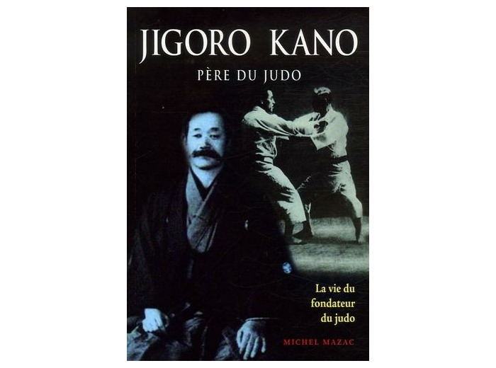 Jigoro Kano - Père du judo La vie du fondateur du judo