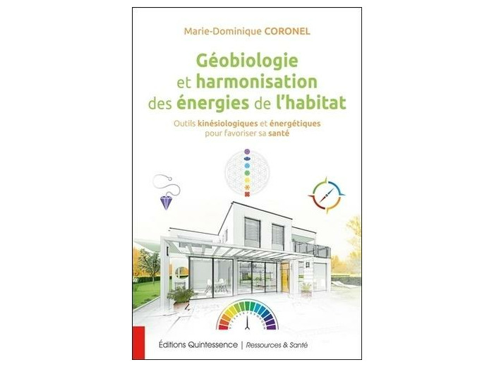 Géobiologie et harmonisation des énergies de l'habitat - Outils kinésiologiques et énergétiques pour favoriser sa santé