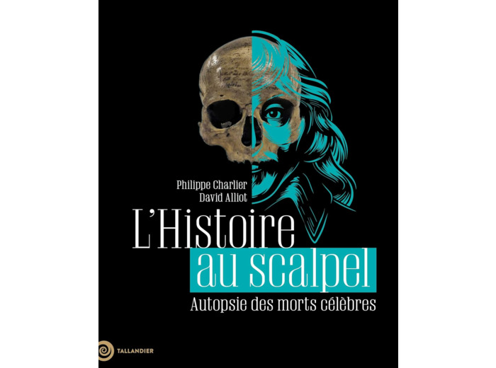 L'HISTOIRE AU SCALPEL - AUTOPSIE DES MORTS CELEBRES