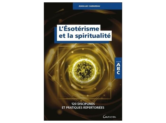 L'ésotérisme et la spiritualité - 120 disciplines et pratiques répertoriées -