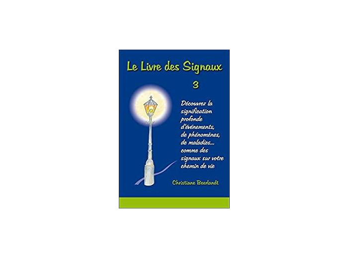 Le Livre des Signaux 3 - Découvrez la signification profonde d'événements, de phénomènes, de maladies... comme des signaux sur votre chemin de vie