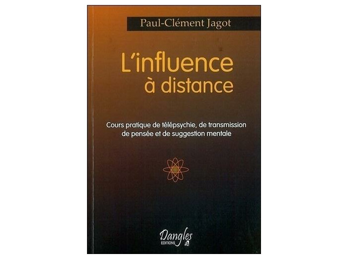 L'influence à distance - Cours pratique de télépsychie, de transmission de pensée et de suggestion mentale