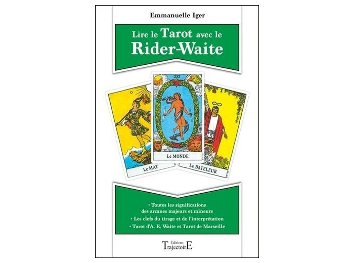 Lire le Tarot avec le Rider-Waite - Toutes les significations des arcanes majeurs et mineurs ; Tarot d'A. E. Waite et tarot de Marseille ; Les clefs du tirage et de l'interprétation -