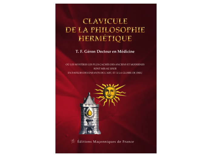 Clavicule de la philosophie hermétique - Où les mystères les plus cachés des anciens et modernes sont mis au jour en faveurs des enfants de l'art...