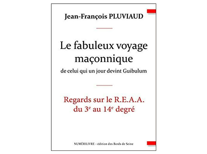 Le Fabuleux Voyage Maconnique de Celui Qui un Jour Devint Guibulum