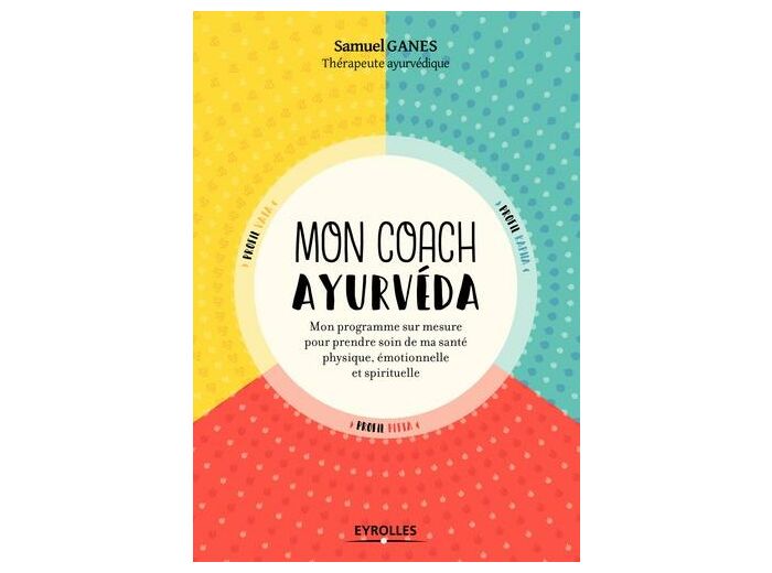 Mon coach ayurvéda - Mon programme sur mesure pour prendre soin de ma santé physique, émotionnelle et spirituelle