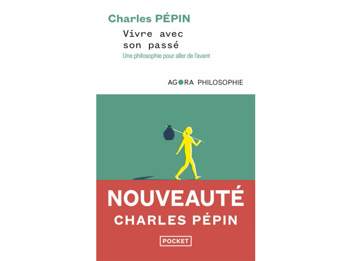 VIVRE AVEC SON PASSE - UNE PHILOSOPHIE POUR ALLER DE L'AVANT