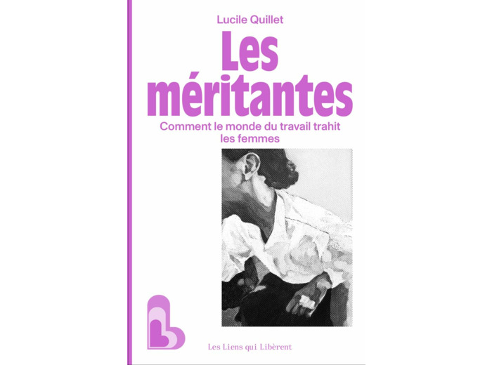 LES MERITANTES - COMMENT LE MONDE DU TRAVAIL TRAHIT LES FEMMES