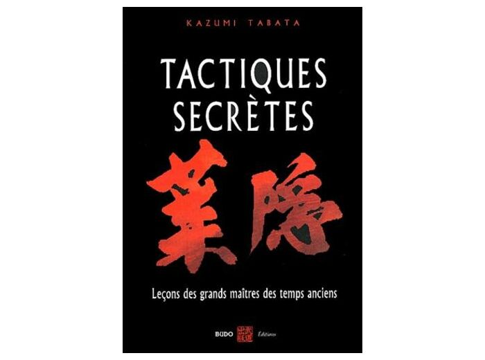 Tactiques secrètes - Leçons martiales des grands maîtres des temps anciens