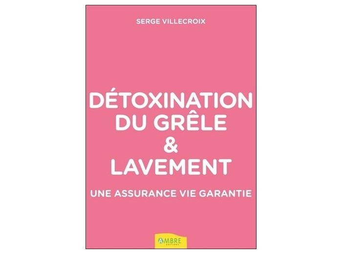 Détoxination du grêle et lavement - Une assurance vie garantie