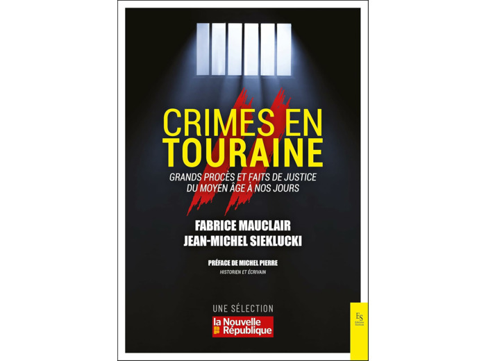 CRIMES EN TOURAINE - GRANDS PROCES ET FAITS DE JUSTICE DU MOYEN-AGE A NOS JOURS - VOL02