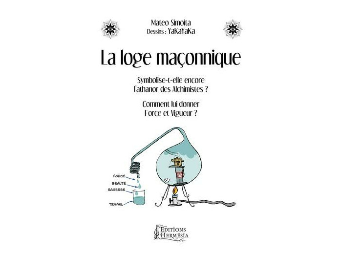 La loge maçonnique - Symbolise-t-elle encore l'athanor des alchimistes ? Comment lui donner force et vigueur ?