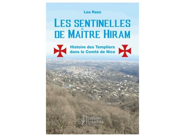 Les sentinelles de maître Hiram - Les templiers dans le Comté de Nice