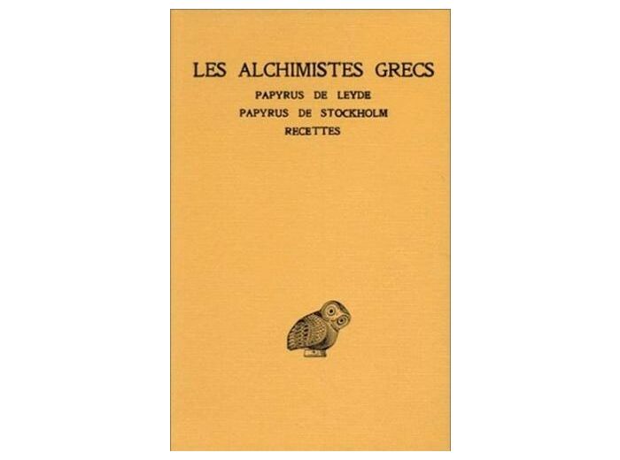 Les alchimistes grecs - Tome 1, Papyrus de Leyde, Papyrus de Stockholm, Recettes