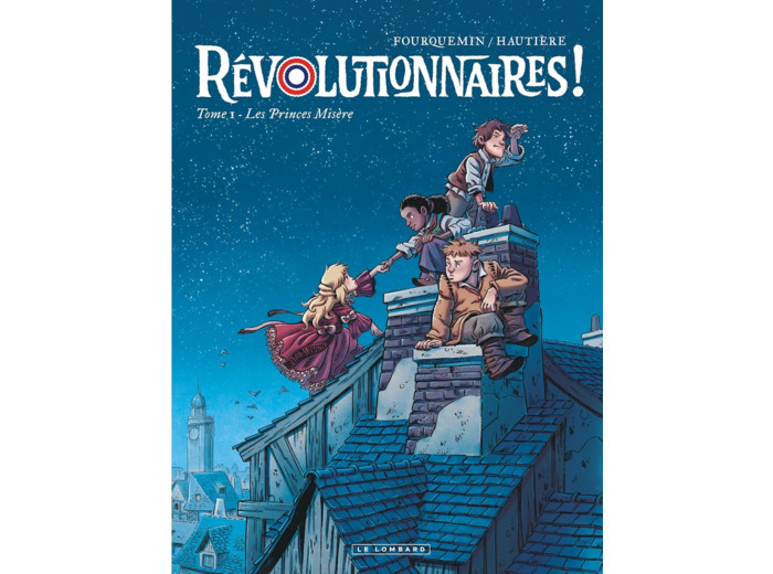 REVOLUTIONNAIRES ! - TOME 1 - LES PRINCES MISERE