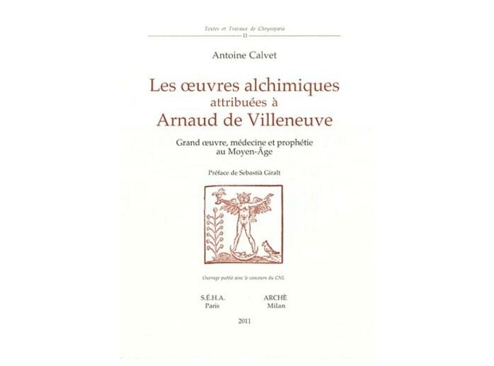 Les oeuvres alchimiques attribuées à  Arnaud de Villeneuve - Grand oeuvre, médecine et prophétie au Moyen Age