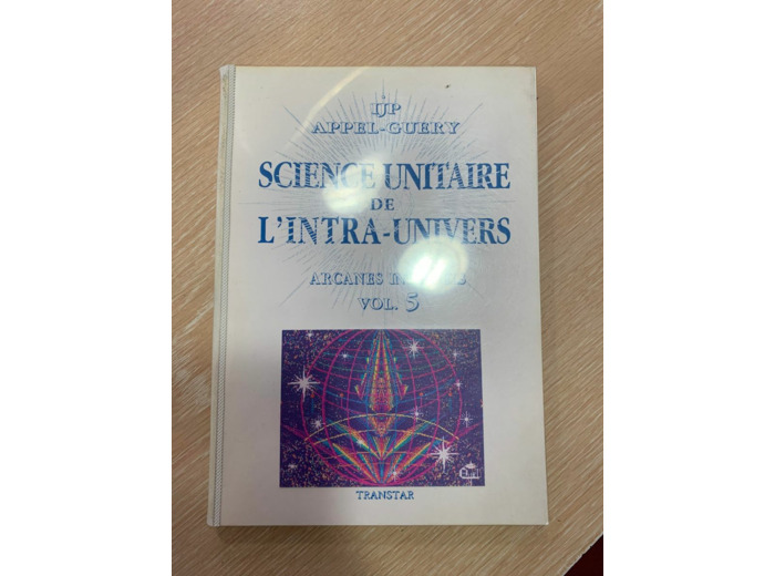Science unitaire de l'intra-univers, arcanes internels volume 5