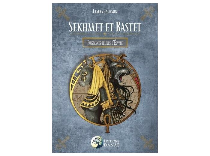 Sekhmet et Bastet - Puissances félines d'Egypte