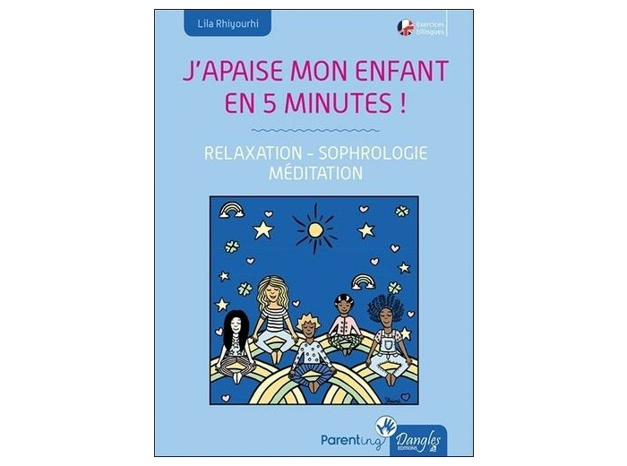 J'apaise mon enfant en cinq minutes ! - Relaxation, sophrologie, méditation