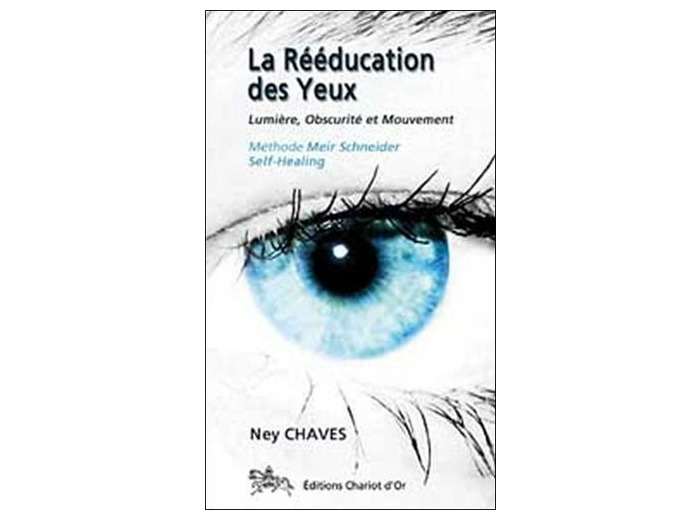 La rééducation des yeux - Lumière, Obscurité et Mouvement ; Méthode Meier Schneider - Self-Healing