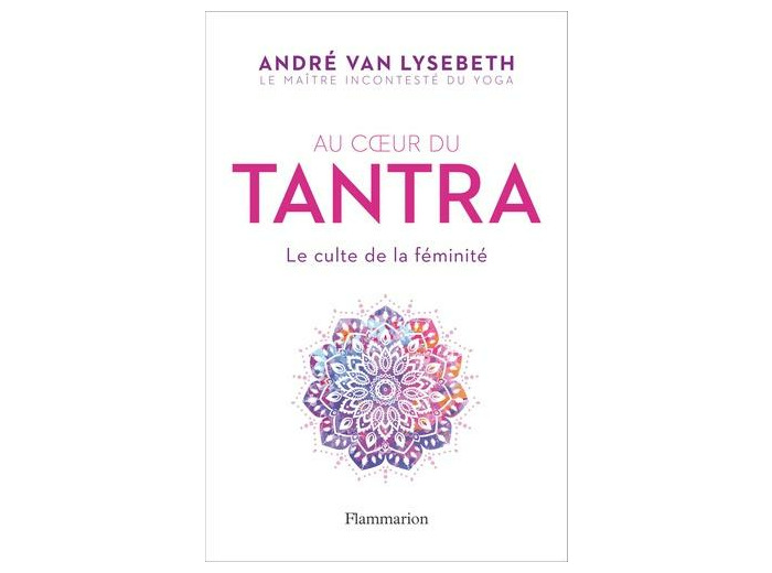Au coeur du Tantra - Le culte de la féminité -