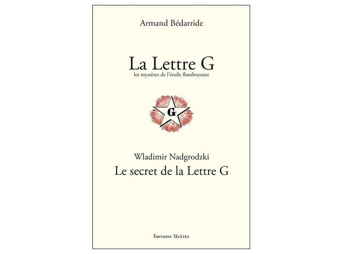 La Lettre G, les mystères de l'Etoile flamboyante ; Le secret de la Lettre G