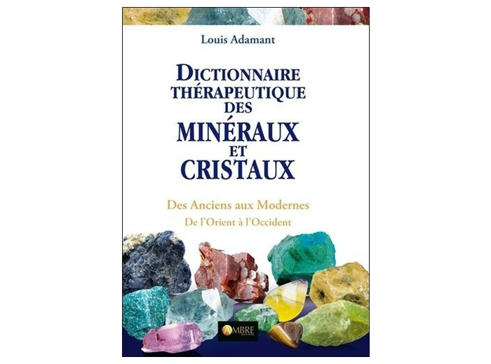 Dictionnaire thérapeutique des minéraux et cristaux - Des Anciens aux Modernes, de l'Orient à l'Occident