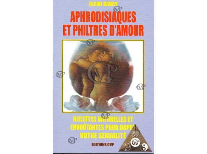 APHRODISIAQUES ET PHILTRES D AMOUR