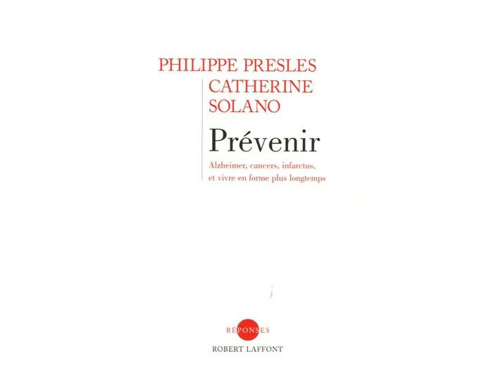 Prévenir - Alzheimer, cancers, infarctus, et vivre en forme plus longtemps