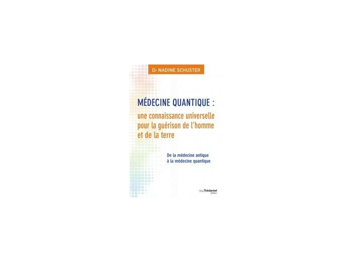 Médecine quantique : une connaissance universelle pour la guérison de l'homme et de la terre