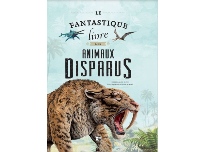 LE FANTASTIQUE LIVRE DES ANIMAUX DISPARUS