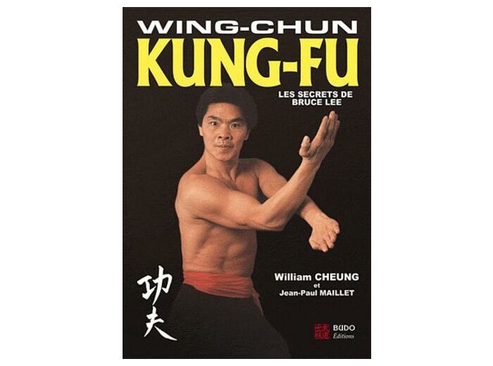 Wing-Chun Kung-Fu - Les secrets de Bruce Lee