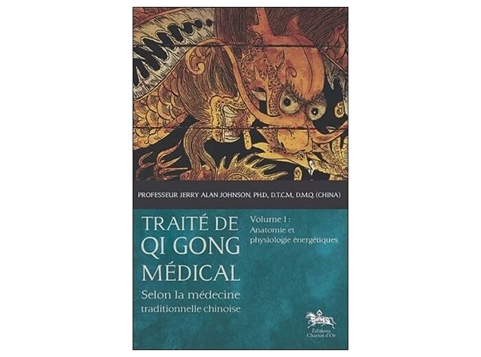 Traité de Qi Gong médical selon la médecine traditionnelle chinoise - Volume 1, Anatomie et physiologie énergétiques