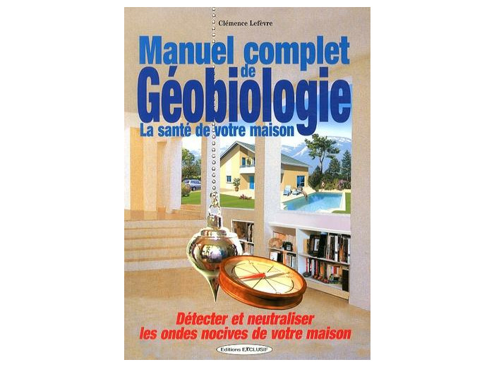 Manuel complet de géobiologie - La santé de votre maison