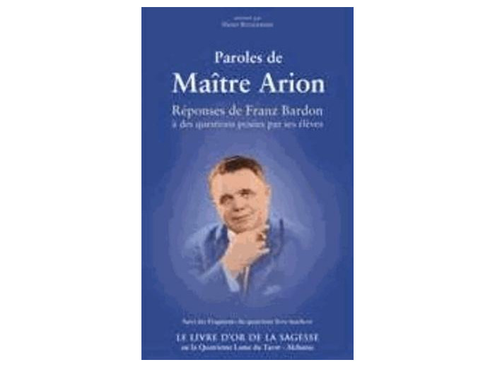 PAROLES DE MAÎTRE ARION suivi du Livre d'Or de la Sagesse