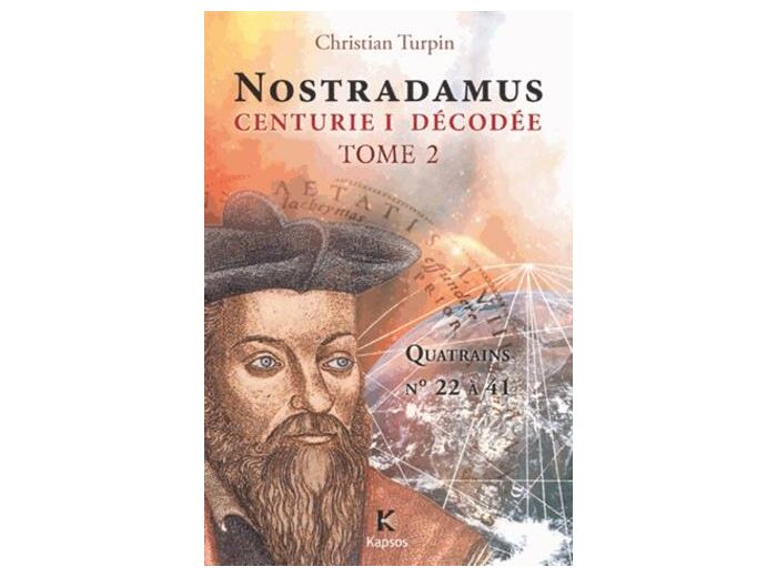 Décodage de la 1ère des dix centuries de Nostradamus - Tome 2, Quatrains n°22 à 41