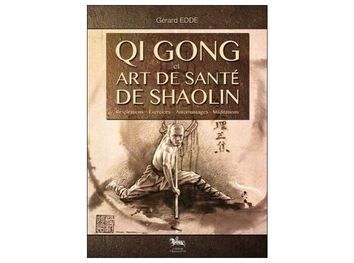 Qi Gong et art de santé de Shaolin - Respirations, exercices, automassages, méditations