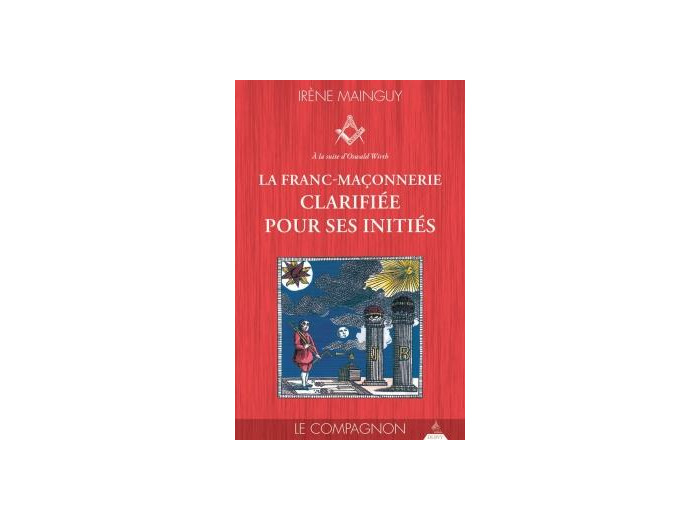 La franc-maçonnerie clarifiée pour ses initiés, le Compagnon