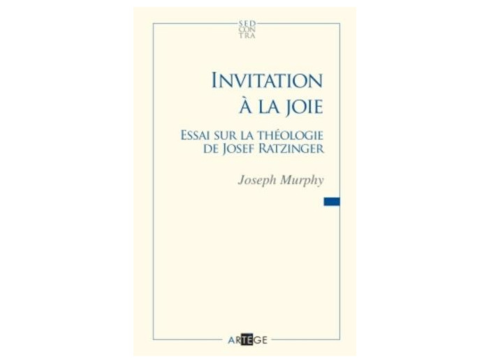 Invitation à la joie - Essai sur la théologie de Joseph Ratzinger